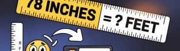 How to Convert 78 Inches to Feet: A Comprehensive Guide